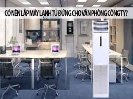 Kinh Nghiệm Vàng Chọn Mua Máy Lạnh Tủ Đứng Cho Văn Phòng, Nhà Hàng